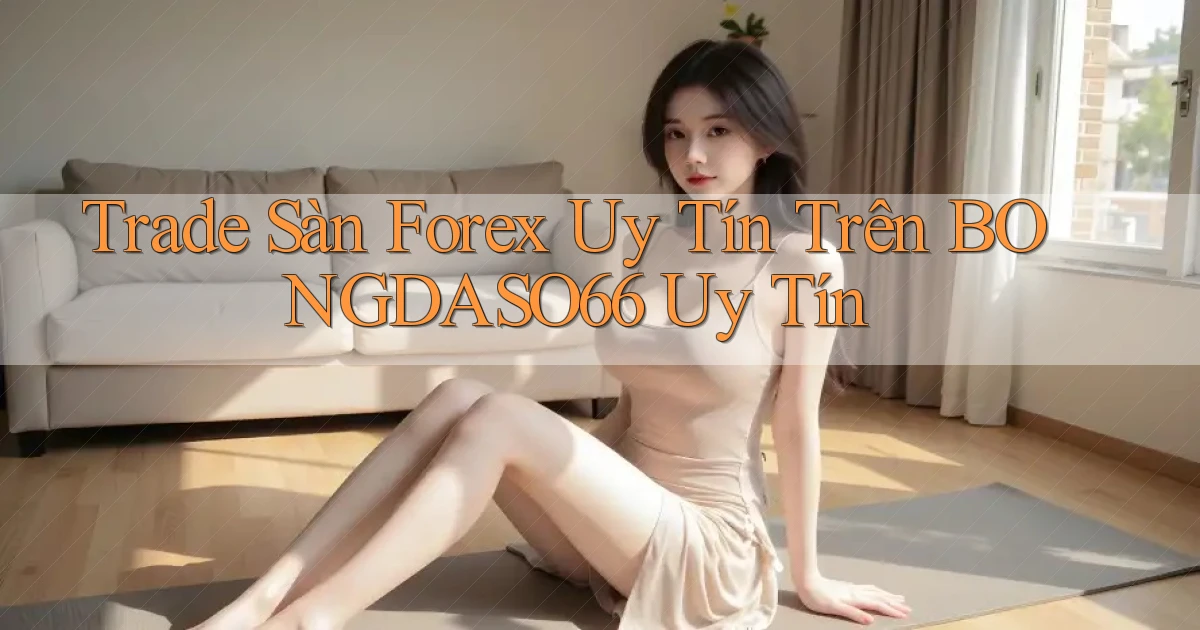 trade sàn forex uy tín trên bongdaso66 uy tín