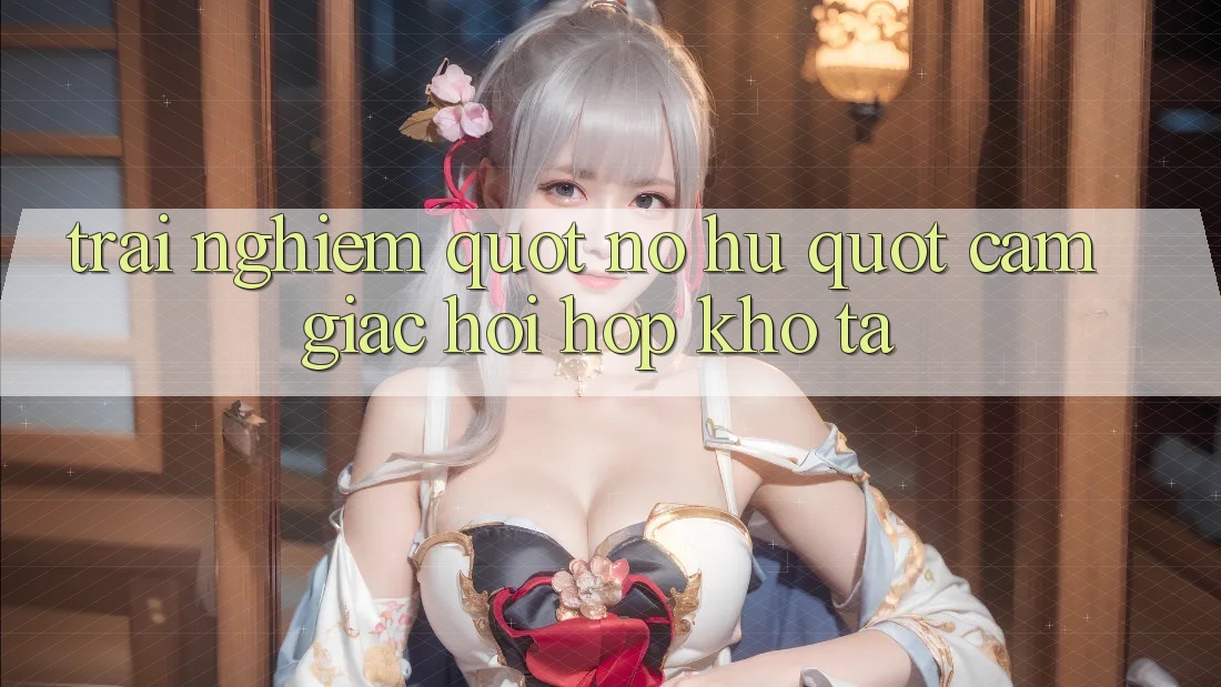 Trải nghiệm " nổ hũ" – Cảm giác hồi hộp khó tả