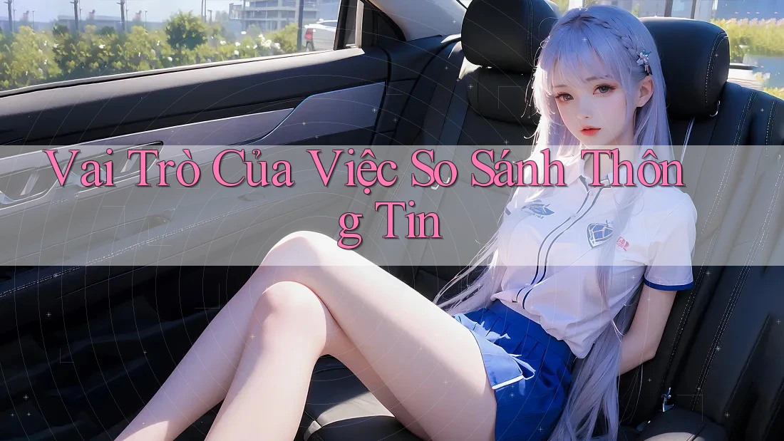 Vai Trò Của Việc So Sánh Thông Tin